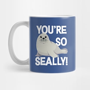 You're so Seally! Mug